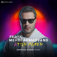 Mehdi Ahmadvand Atish Pareh (Morteza Shokri Remix) 